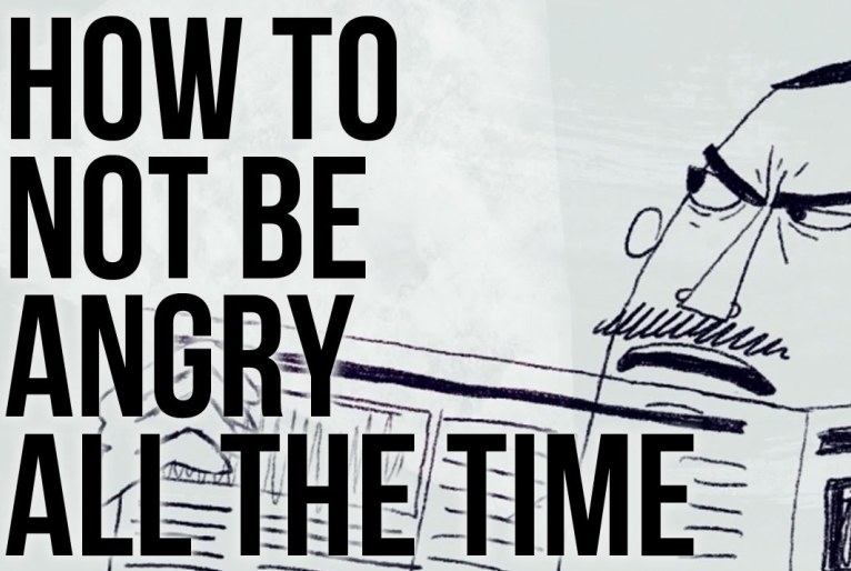 Watch How Not To Be Angry All The Time 