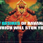 7 Desires of Ravana which will stun you