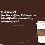 14. 15 Quotes on Coffee That Will Make You Realise The Impotance Of A Brewed Cup Of Coffee