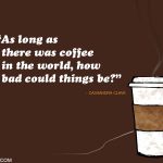 7. 15 Quotes on Coffee That Will Make You Realise The Impotance Of A Brewed Cup Of Coffee