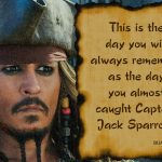 7. 25 Memorable Quotes By Captain Jack Sparrow That Influenced Us To begin to look all starry eyed at Him