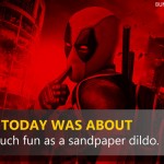 7. 15 Epic Quotes By Deadpool That Prove He Is The Most Badass And Most amusing Hero Ever