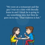 12. 15 People Offer with Us the Most Ludicrous Things People Let them know amid Their First Date