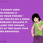 7. 18 Bloody Comical Period Jokes To Help You Go With The Flow