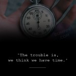 23. 24 Quotes On Time That Will Show Time Is The Most Precious And Powerful Thing In This World