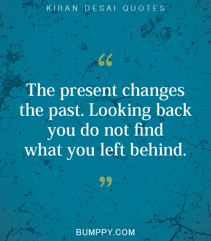The present changes the past. Looking back you do not find what you left behind.