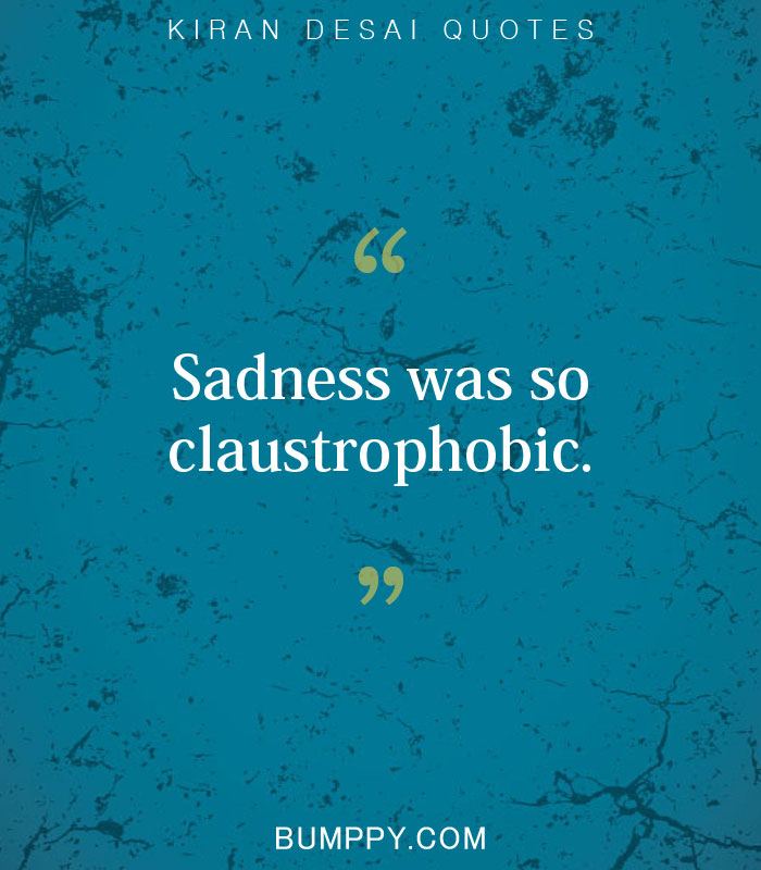 Sadness was so claustrophobic.