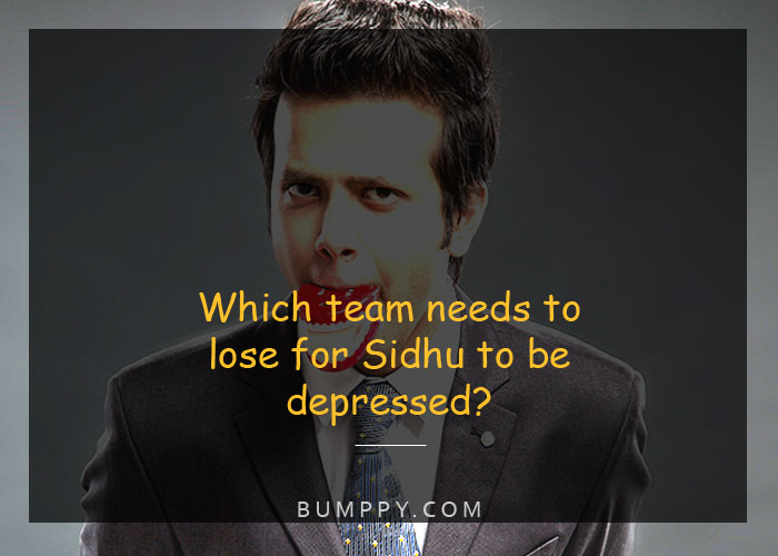Which team needs to  lose for Sidhu to be depressed?