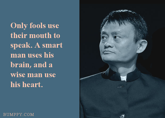 Only fools use their mouth to speak. A smart man uses his brain, and a  wise man use  his heart.