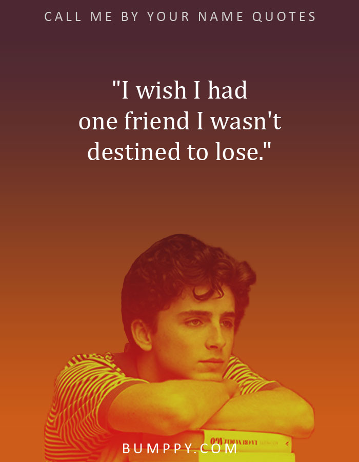 "I wish I had one friend I wasn't destined to lose."