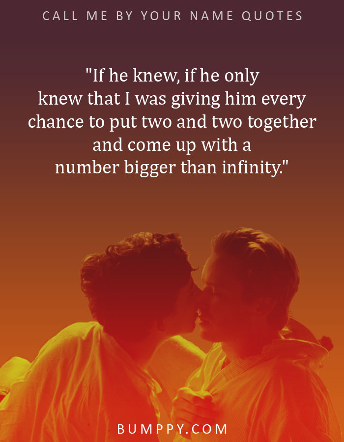 "If he knew, if he only knew that I was giving him every chance to put two and two together and come up with a number bigger than infinity."