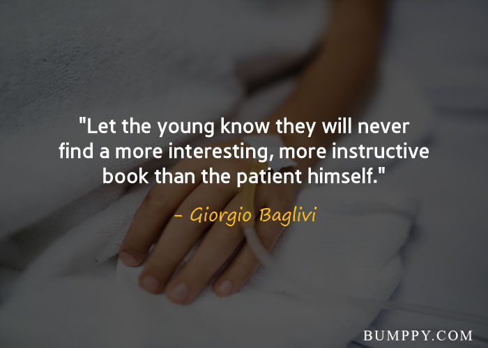 "Let the young know they will never find a more interesting, more instructive book than the patient himself."