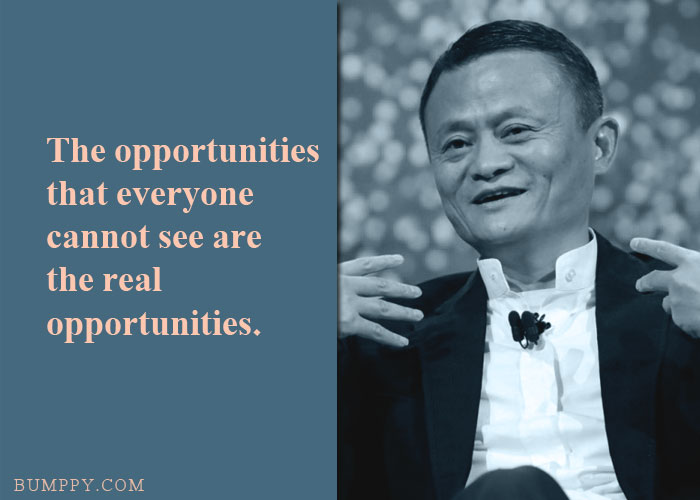 The opportunities that everyone cannot see are the real opportunities.