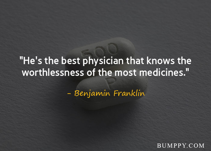 "He's the best physician that knows the worthlessness of the most medicines."