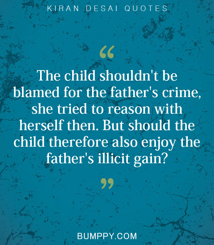 The child shouldn't be blamed for the father's crime, she tried to reason with  herself then. But should the  child therefore also enjoy the  father's illicit gain?
