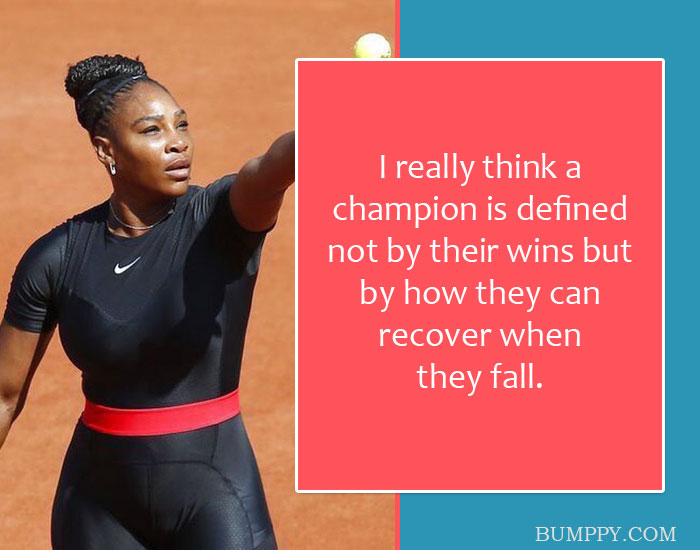 I really think a  champion is defined  not by their wins but  by how they can  recover when they fall.