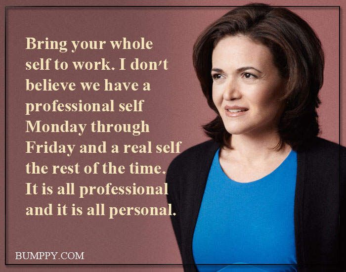 Bring your whole self to work. I don't believe we have a professional self Monday through Friday and a real self the rest of the time. It is all professional and it is all personal.