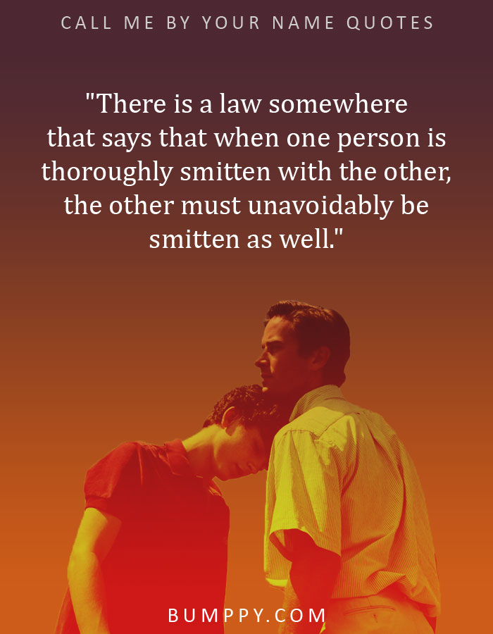 "There is a law somewhere that says that when one person is thoroughly smitten with the other, the other must unavoidably be smitten as well."