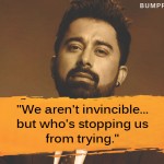 8. 10 Quotes From Ranvijay Singh That Prove He’ll Always Be A Daredevil