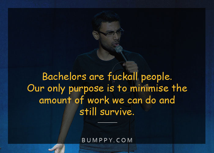Bachelors are  fuckall people. Our  only purpose is to  minimise the amount  of work we can do  and still survive.