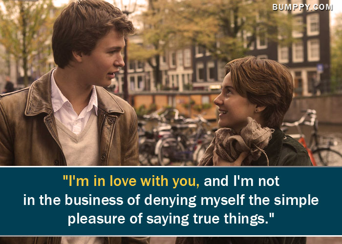 "I'm in love with you, and I'm not  in the business of denying myself the simple  pleasure of saying true things."