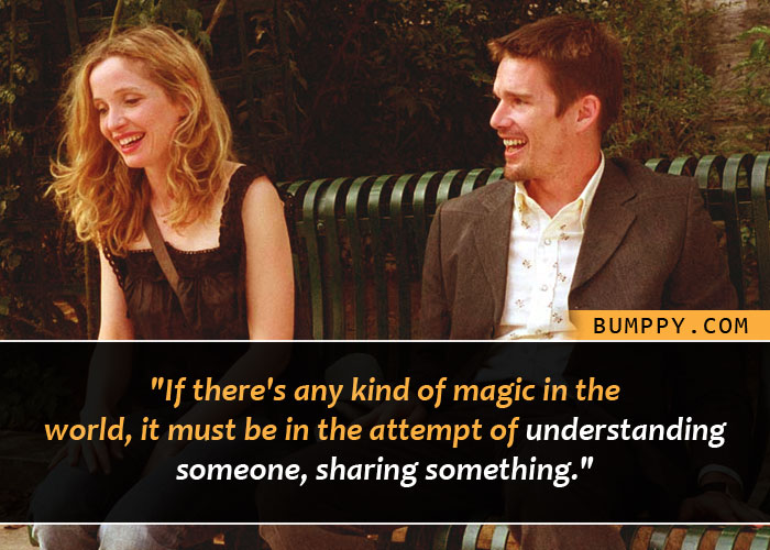 "If there's any kind of magic in the  world, it must be in the attempt of understanding  someone, sharing something."