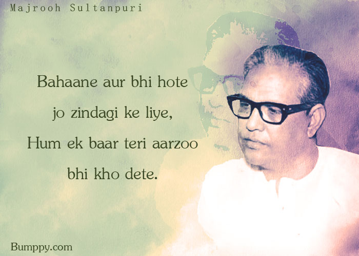 25 Powerful Quotes By Majrooh Sultanpuri About Love And Life Bumppy These are the best examples of majrooh sultanpuri quotes on poetrysoup. majrooh sultanpuri about love and life