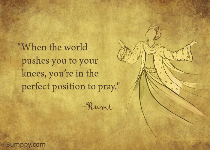 "When the world    pushes you to your    knees, you’re in the    perfect position to pray."