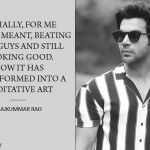 11. 13 Motivating Statements By Rajkummar Rao To Prove That He’s A Legend