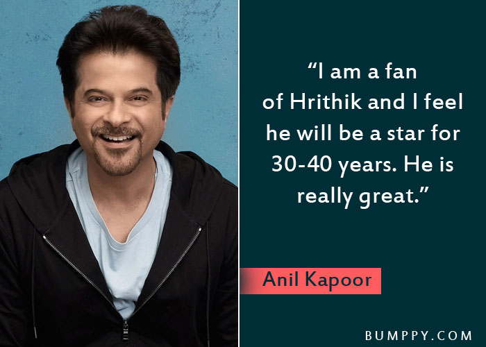 “I am a fan  of Hrithik and I feel  he will be a star for 30-40 years. He is  really great.” 