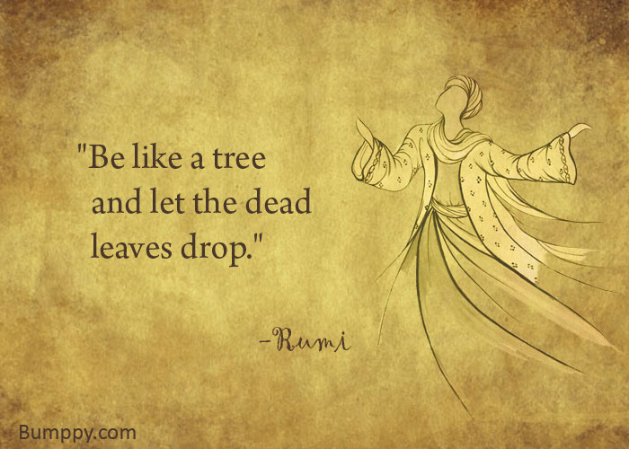 "Be like a tree    and let the dead    leaves drop."