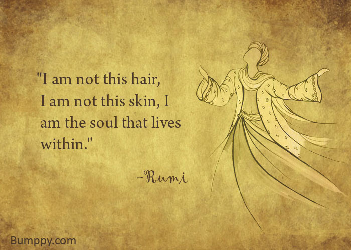 "I am not this hair,   I am not this skin, I   am the soul that lives   within."