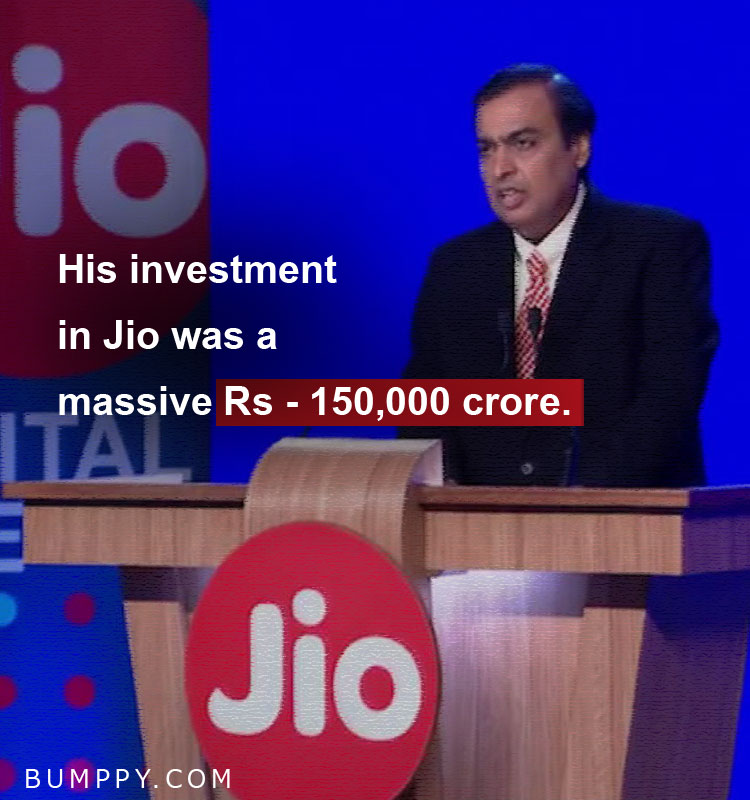 His investment in Jio was a  massive Rs - 150,000 crore.