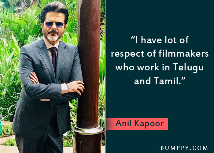 “I have lot of  respect of filmmakers who work in Telugu  and Tamil.” 