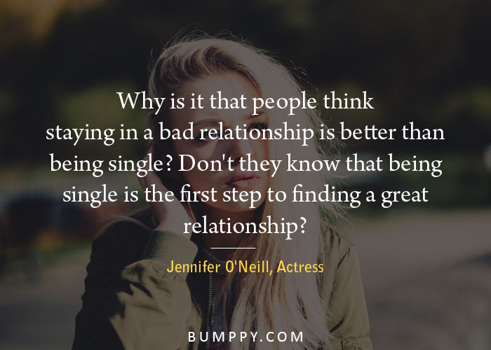 Why is it that people think staying in a bad relationship is better than  being single? Don't they know that being  single is the first step to finding a great relationship?