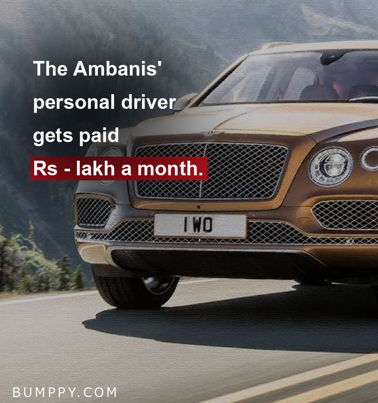 The Ambanis' personal driver gets paid Rs - lakh a month.