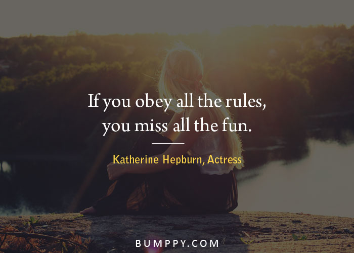 If you obey all the rules,  you miss all the fun.