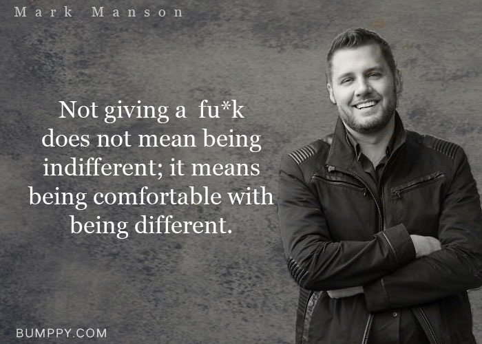 Not giving a  fu*k  does not mean being  indifferent; it means  being comfortable with being different.   