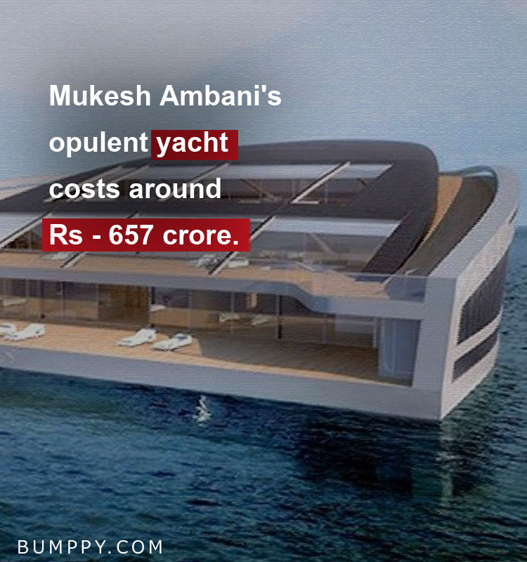 Mukesh Ambani's opulent yacht costs around Rs - 657 crore. 