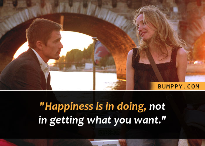 "Happiness is in doing, not  in getting what you want."