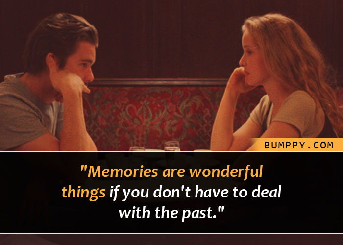 "Memories are wonderful  things if you don't have to deal  with the past."