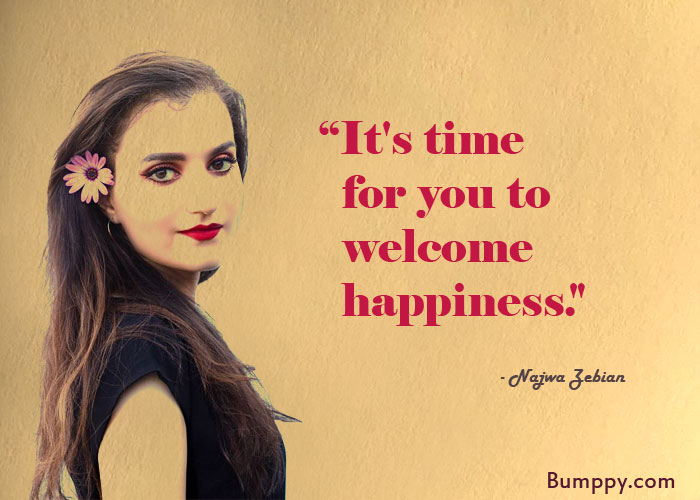 “It's time    for you to    welcome    happiness."