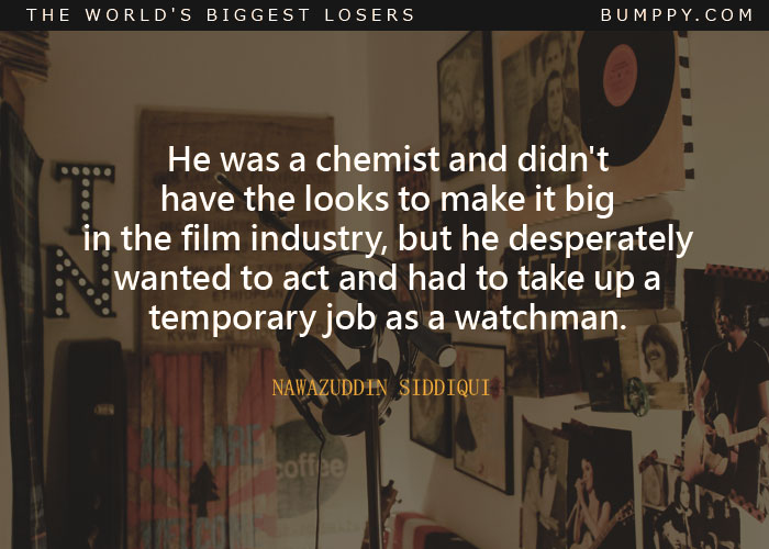 He was a chemist and didn't have the looks to make it big in the film industry, but he desperately wanted to act and had to take up a temporary job as a watchman.