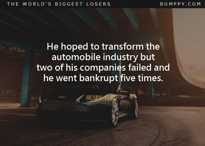 He hoped to transform the automobile industry but two of his companies failed and he went bankrupt five times.
