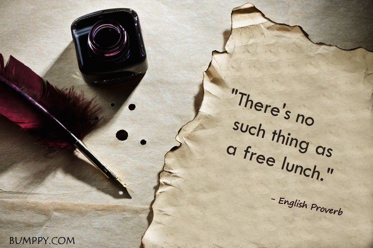 "There's no    such thing as    a free lunch."