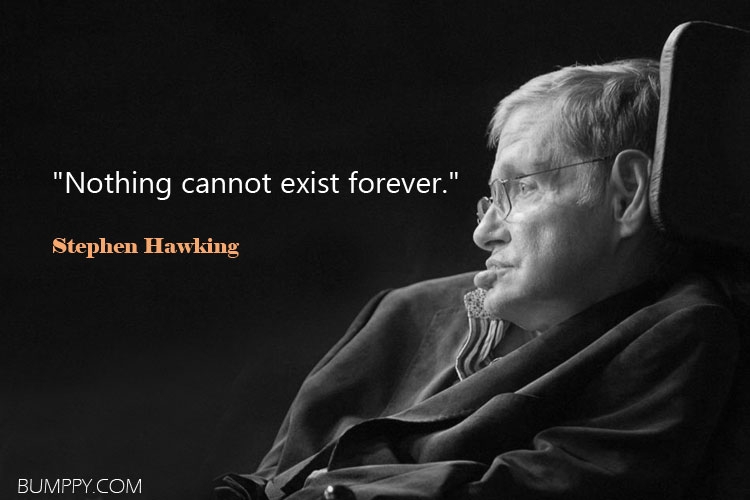 "Nothing cannot exist forever."