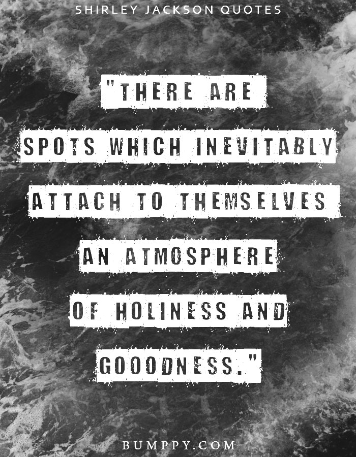 "There are  spots which inevitably attach to themselves  an atmosphere of holiness and gooodness."