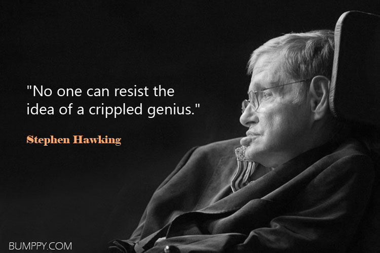 "No one can resist the  idea of a crippled genius."