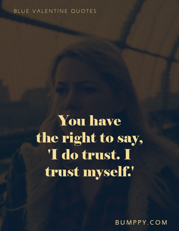 You have  the right to say, 'I do trust. I trust myself.'
