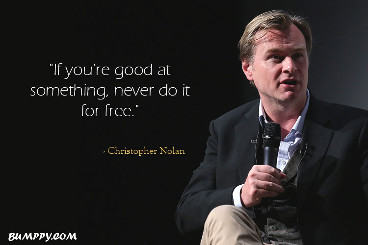 "If you’re good at  something, never do it  for free."